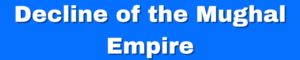 Read more about the article Decline of the Mughal Empire