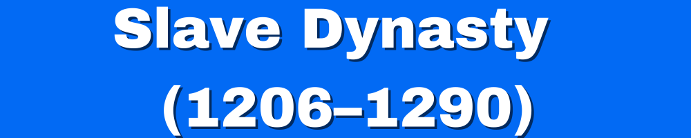 You are currently viewing Slave Dynasty or Mamluk Dynasty