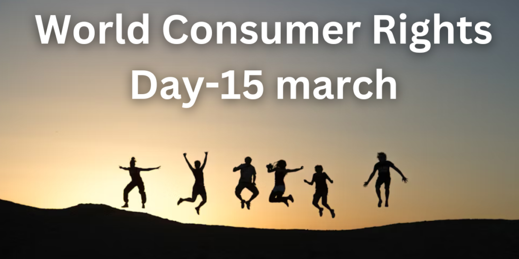 World Consumer Rights Day-15 march