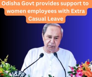 Odisha Govt provides support to women employees with Extra Casual Leave