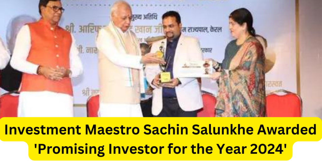 Investment Maestro Sachin Salunkhe Awarded 'Promising Investor for the Year 2024'