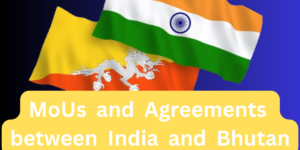 MoUs and Agreements between India and Bhutan