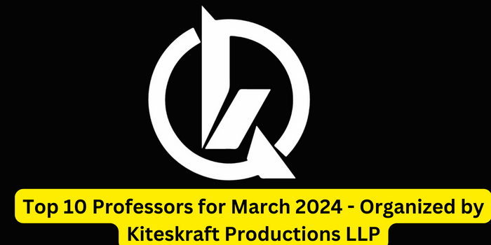 Top 10 Professors for March 2024 - Organized by Kiteskraft Productions LLP